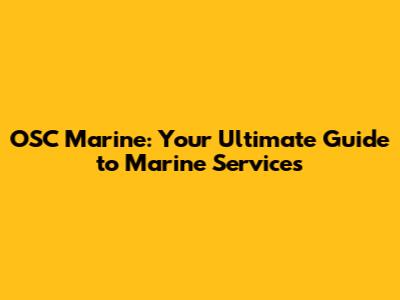 OSC Marine: Your Ultimate Guide to Marine Services