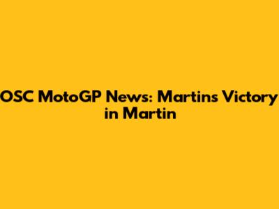 OSC MotoGP News: Martin's Victory in Martin