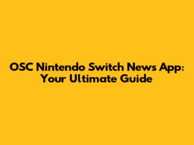 OSC Nintendo Switch News App: Your Ultimate Guide
