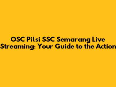 OSC Pilsi SSC Semarang Live Streaming: Your Guide to the Action