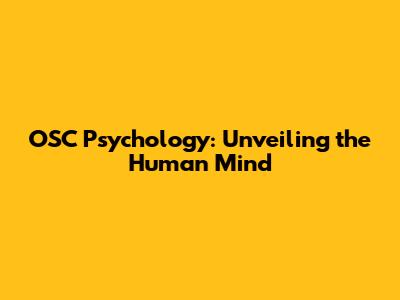 OSC Psychology: Unveiling the Human Mind