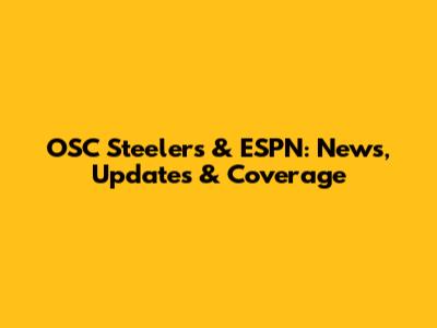 OSC Steelers & ESPN: News, Updates & Coverage