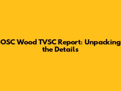 OSC Wood TVSC Report: Unpacking the Details