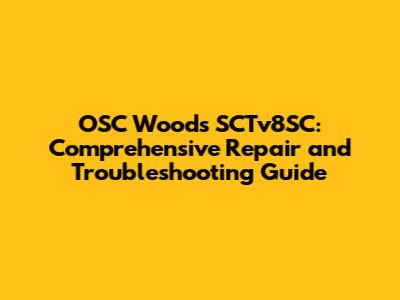 OSC Woods SCTv8SC: Comprehensive Repair and Troubleshooting Guide