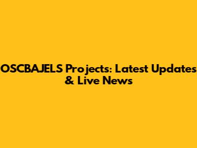 OSCBAJELS Projects: Latest Updates & Live News