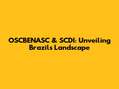 OSCBENASC & SCDI: Unveiling Brazil's Landscape