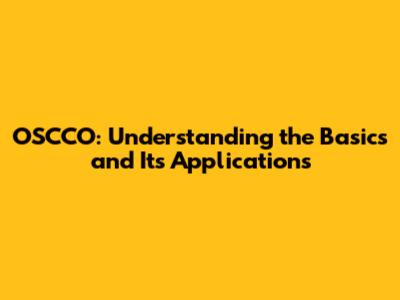 OSCCO: Understanding the Basics and Its Applications