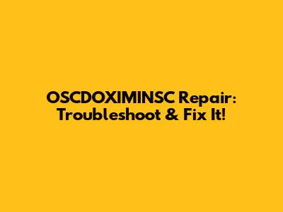 OSCDOXIMINSC Repair: Troubleshoot & Fix It!