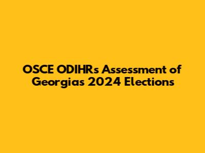 OSCE ODIHR's Assessment of Georgia's 2024 Elections