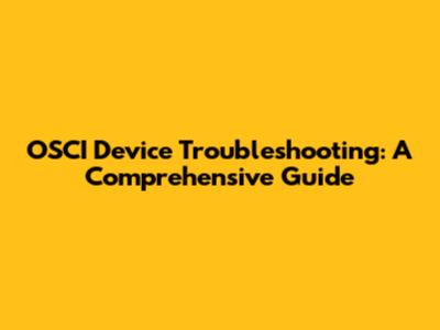 OSCI Device Troubleshooting: A Comprehensive Guide