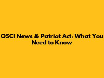 OSCI News & Patriot Act: What You Need to Know