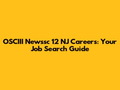 OSCIII Newssc 12 NJ Careers: Your Job Search Guide