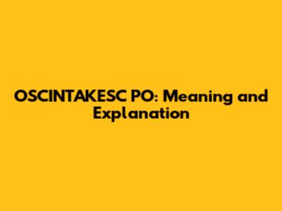 OSCINTAKESC PO: Meaning and Explanation