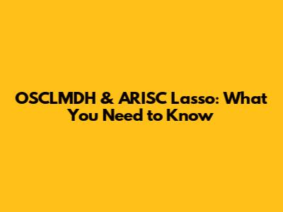 OSCLMDH & ARISC Lasso: What You Need to Know