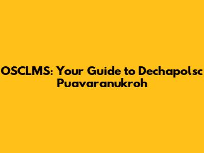 OSCLMS: Your Guide to Dechapolsc Puavaranukroh