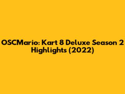 OSCMario: Kart 8 Deluxe Season 2 Highlights (2022)