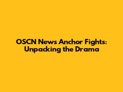 OSCN News Anchor Fights: Unpacking the Drama