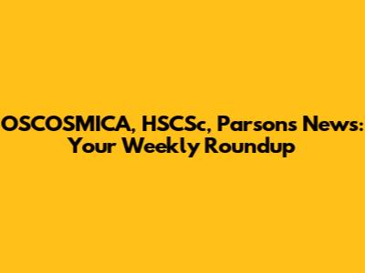 OSCOSMICA, HSCSc, Parsons News: Your Weekly Roundup