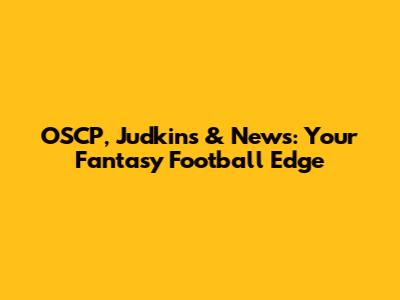 OSCP, Judkins & News: Your Fantasy Football Edge