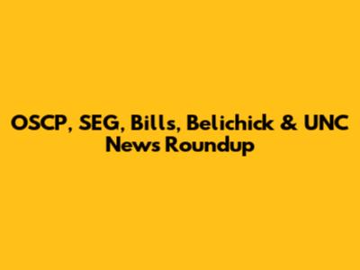 OSCP, SEG, Bills, Belichick & UNC News Roundup