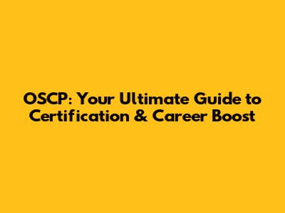OSCP: Your Ultimate Guide to Certification & Career Boost