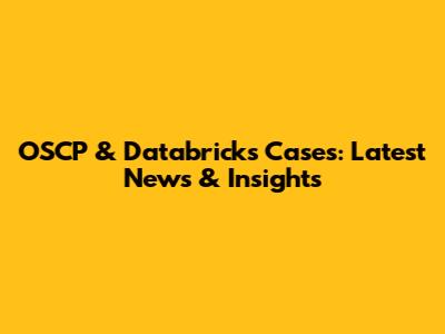 OSCP & Databricks Cases: Latest News & Insights