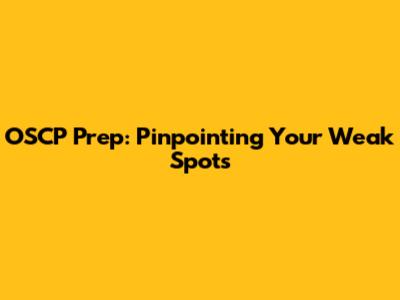 OSCP Prep: Pinpointing Your Weak Spots