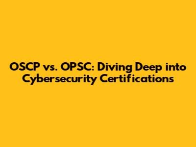 OSCP vs. OPSC: Diving Deep into Cybersecurity Certifications