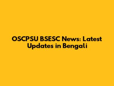 OSCPSU BSESC News: Latest Updates in Bengali