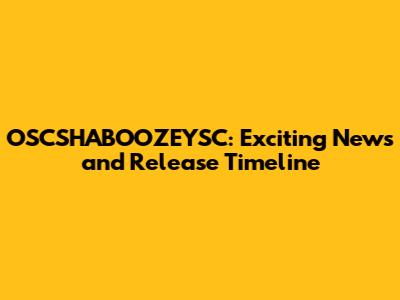 OSCSHABOOZEYSC: Exciting News and Release Timeline