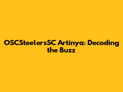 OSCSteelersSC Artinya: Decoding the Buzz