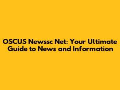 OSCUS Newssc Net: Your Ultimate Guide to News and Information