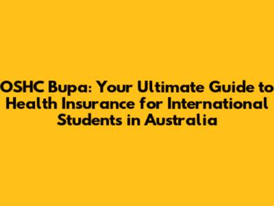 OSHC Bupa: Your Ultimate Guide to Health Insurance for International Students in Australia