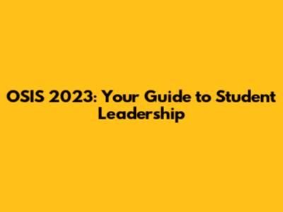 OSIS 2023: Your Guide to Student Leadership