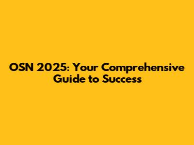 OSN 2025: Your Comprehensive Guide to Success