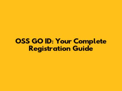 OSS GO ID: Your Complete Registration Guide