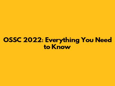 OSSC 2022: Everything You Need to Know