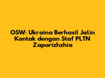 OSW: Ukraina Berhasil Jalin Kontak dengan Staf PLTN Zaporizhzhia