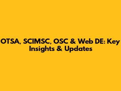 OTSA, SCI'MSC, OSC & Web DE: Key Insights & Updates