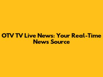 OTV TV Live News: Your Real-Time News Source