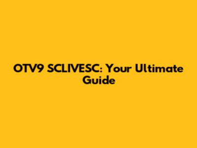 OTV9 SCLIVESC: Your Ultimate Guide