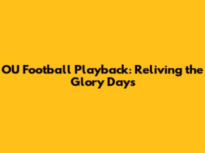 OU Football Playback: Reliving the Glory Days
