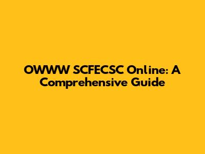 OWWW SCFECSC Online: A Comprehensive Guide