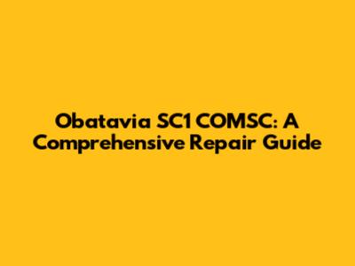 Obatavia SC1 COMSC: A Comprehensive Repair Guide