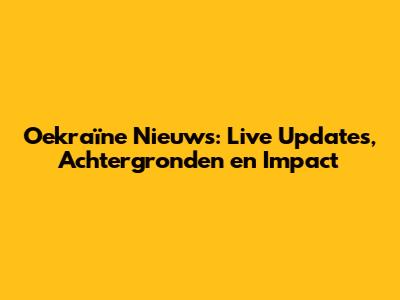 Oekraïne Nieuws: Live Updates, Achtergronden en Impact