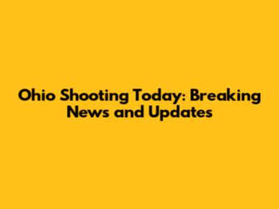 Ohio Shooting Today: Breaking News and Updates