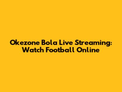 Okezone Bola Live Streaming: Watch Football Online