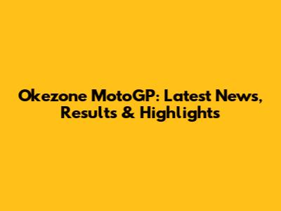 Okezone MotoGP: Latest News, Results & Highlights