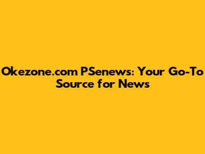Okezone.com PSenews: Your Go-To Source for News