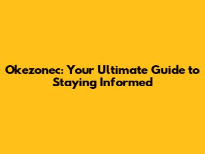Okezonec: Your Ultimate Guide to Staying Informed